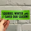 Squirrel Saved Our Season Sticker